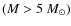 $(M > 5~M_{\odot})$