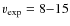 $v_{\rm exp} = 8{-}15$