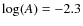 $\log(A)=-2.3$