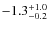 $-1.3^{\rm +1.0}_{-0.2}$