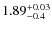 $1.89^{\rm +0.03}_{-0.4}$