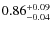 $0.86^{\rm +0.09}_{-0.04}$