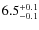 $6.5^{\rm +0.1}_{-0.1}$