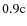 $0.9 \rm c$