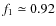 $ f_1 \simeq 0.92$