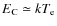 $E_{\rm C}\simeq kT_{\rm e}$