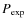 $P_{\rm exp}$