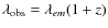 $\lambda_{\rm obs}= \lambda_{em} (1+z)$
