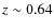 $z \sim 0.64$