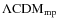 $\Lambda \rm CDM_{mp}$