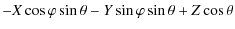 $\displaystyle - X \cos{\varphi} \sin{\theta} - Y \sin{\varphi} \sin{\theta} + Z \cos{\theta}$