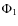 $\Phi _1$