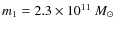 $m_1 = 2.3 \times 10^{11}~M_{\odot}$
