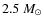 $2.5~M_{\odot}$