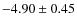 $-4.90\pm 0.45$