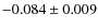 $-0.084\pm0.009$