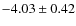 $-4.03\pm 0.42$