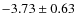 $-3.73\pm 0.63$