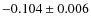$-0.104\pm0.006$