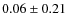 $ 0.06\pm0.21$