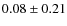 $ 0.08\pm0.21$