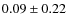 $ 0.09\pm0.22$