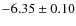 $-6.35\pm0.10$
