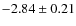$-2.84\pm0.21$