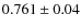 $0.761\pm 0.04$