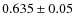 $0.635\pm 0.05$