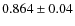 $0.864\pm 0.04$