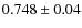 $0.748\pm 0.04$