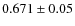 $0.671\pm 0.05$