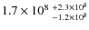 $1.7\times 10^8~^{+2.3\times 10^8}_{-1.2\times 10^8}$