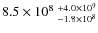 $8.5\times 10^8~^{+4.0\times 10^9}_{-1.8\times 10^8}$
