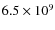 $6.5\times10^{9}$