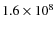 $1.6\times10^{8}$