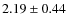 $2.19 \pm 0.44$
