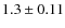 $1.3 \pm 0.11$