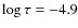 $\log\tau=-4.9$