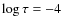 $\log{\tau}=-4$