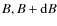 $B,B+{\rm d}B$