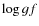 $\log gf$