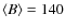 $\langle B \rangle=140$