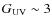 $G_{\rm UV} \sim 3$