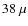 $38~\mu$
