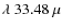 $\lambda ~ 33.48~\mu$