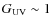 $G_{\rm UV} \sim 1$