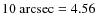 $10~{\rm arcsec}=4.56~$
