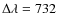 $\Delta \lambda = 732$
